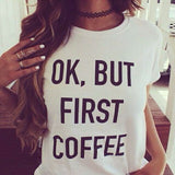 OK BUT FIRST COFFEE