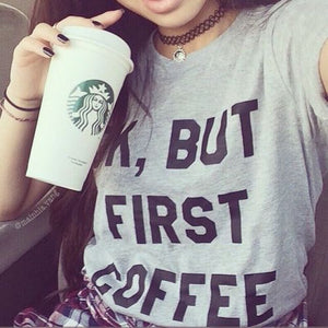 OK BUT FIRST COFFEE